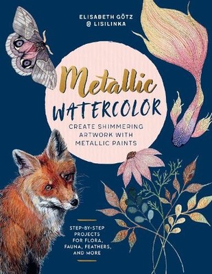 Metallic Watercolor: Create Shimmer..., Götz, Elisabeth