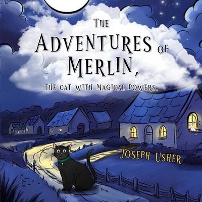 The adventures of Merlin, the cat with magical powers. by Joseph Usher