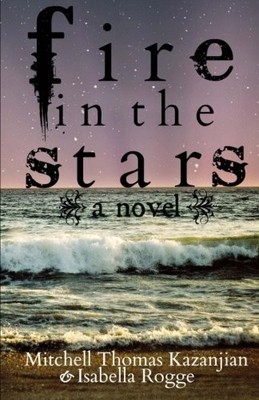 FIRE IN THE STARS By Mitchell Thomas Kazanjian & Isabella Rogge **BRAND NEW**