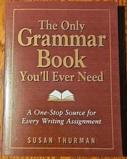 The Only Grammar Book You'll Ever Need: OneStop Source for Writing Assignments