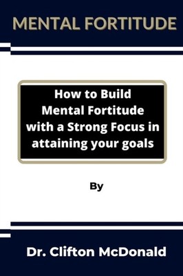 McDonald - Mental Fortitude  How to build mental fortitude with a stro - X555z