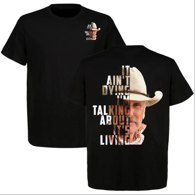 Lonesome Dove It Ain t Dying I m Talking About   It s Living Cowboy T-Shirt