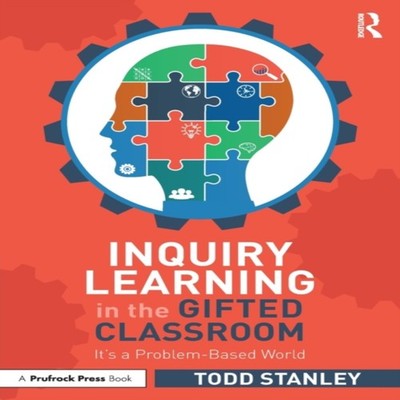 Inquiry Learning in the Gifted Classroom It's a Problem-Based Wor