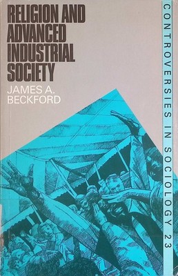 Religion and Advanced Industrial Society Controversies in sociology, Band 23 Bec