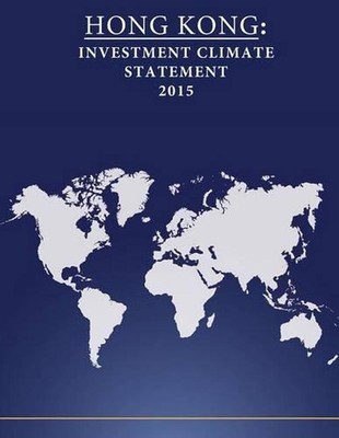 Hong Kong: Investment Climate Statement 2015 by United States Department of Stat