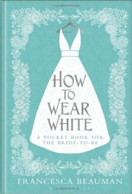 How to Wear White By Francesca Beauman