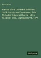 Anonymous | Minutes Of The Thirteenth Session Of The Holston Annual...