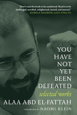 You Have Not Yet Been Defeated: Selected Works 2011-2021 by el-Fattah