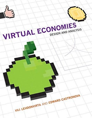 VIRTUAL ECONOMIES: DESIGN AND ANALYSIS (INFORMATION By Vili Lehdonvirta & Edward