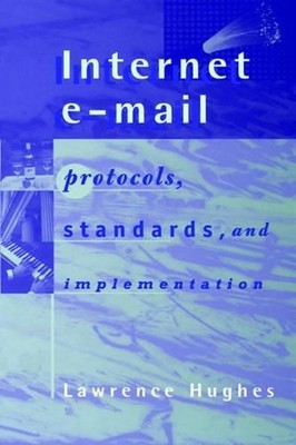 Internet E-Mail: Protocols, Standards, and Implementation by Lawrence Hughes (En