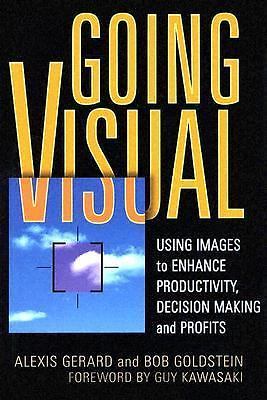 Going Visual: Using Images to Enhance Productivity, Decision-Making and Profits