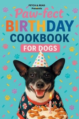 Paw-fect Birthday Cookbook for Dogs by Fetch & Read Paperback Book