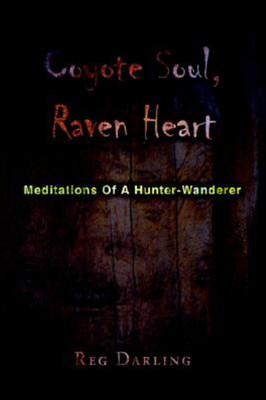 {SIGNED} Coyote Soul, Raven Heart: Hunter-Wanderer by Reg Darling 2005 PB GOOD+