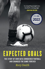 Expected Goals: the Story of How Data Conquered Football and Changed the Game Fo