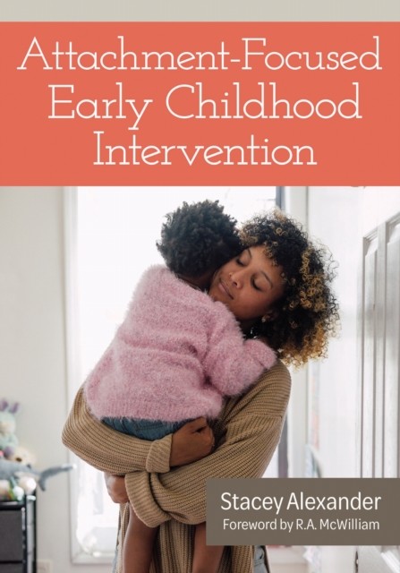 Attachment-Focused Early Childhood Intervention by Stacey Alexander