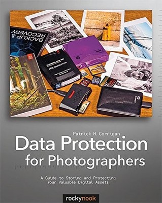 DATA PROTECTION FOR PHOTOGRAPHERS: A GUIDE TO STORING AND By Patrick H. Corrigan