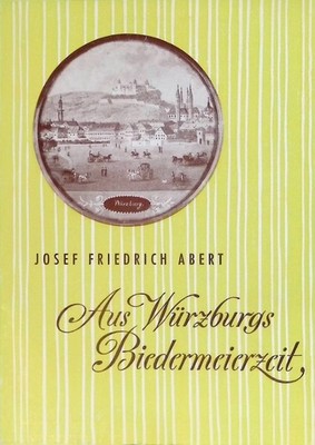 Aus Würzburgs Biedermeierzeit. Abert, Josef Friedrich: