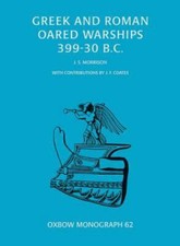 Oxbow Monographs: Greek and Roman Oared Warships 399-30 B. C. 62 by John Morriso