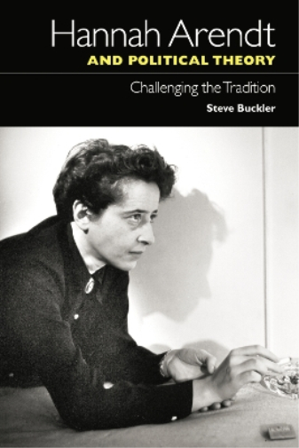 Steve Buckler Hannah Arendt and Political Theory (Tascabile)