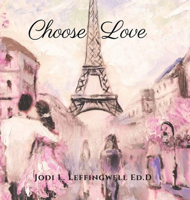 Jodi L. Leffingwell Ed. D | Choose Love | Buch | Englisch (2022) | Gebunden