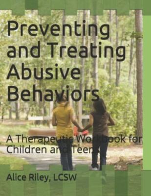 Preventing and Treating Abusive Behaviors: A Therapeutic Workbook for Childre...