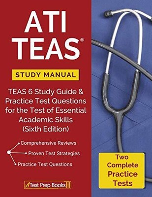 ATI TEAS STUDY MANUAL: TEAS 6 STUDY GUIDE & PRACTICE TEST By Test Prep Books NEW