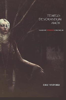 Tempus Devorandum Amor: Tales of Horror Volume III By Staci Valle - New Copy ...