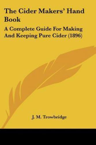 Cider Makers' Hand Book : A Complete Guide for Making and Keeping Pure ...