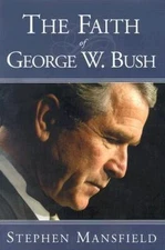 The Faith Of George W. Bush: Bush's spiritu- hardcover, 9781591852421, Mansfield