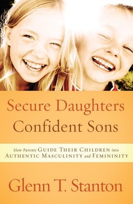 Secure Daughters, Confident Sons: How Parents Guide Their Children into Auth...