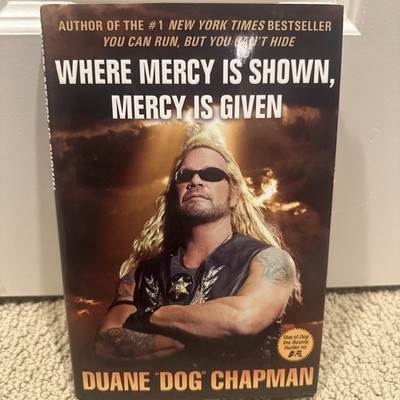 Where Mercy Is Shown, Mercy Is Given by Dog Chapman SIGNED LNew HCDJ 1st Ed.