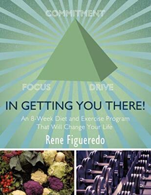 In Getting You There! An 8-Week Diet and Exercise Program That Will Change Yo-,