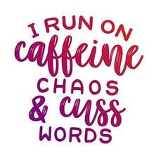 I Run On Caffeine Chaos  Cuss Words Vinyl Decal Sticker - Car Truck Van SUV