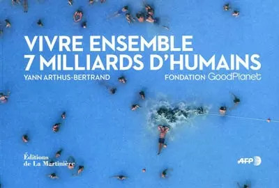 Zusammenleben: 7 Milliarden'Menschen, Yann Arthus-Bertrand und Fondation G