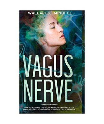 VAGUS NERVE: : How to activate the vagus nerve with simple daily exercises that 