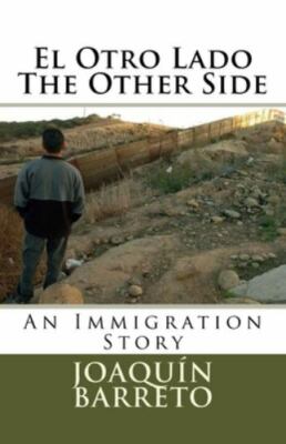 El Otro Lado The Other Side: An Immigration Story by Barreto, Joaquin