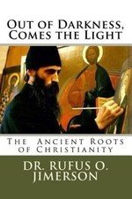 Out of Darkness, Comes the Light: The Ancient Roots of Christianity [Paperback]