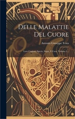 Delle Malattie Del Cuore: Loro Cagioni, Specie, Segni, E Cura, Volume 2... (Hard