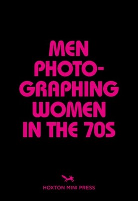 Men Photographing Women in the 70s by Michael L. Abramson Paperback Book
