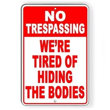 No Trespassing We'Re Tired Of Hiding The Bodies Sign / Decal
