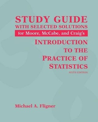 STUDY GUIDE: INTRODUCTION TO THE PRACTICE OF STATISTICS, By Michael A. Fligner
