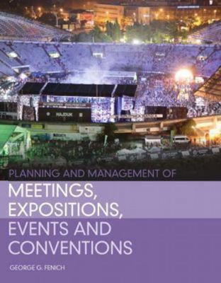 Planning and Management of Meetings, Expositions, Events and Conventions by Fen