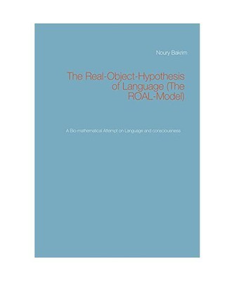 The Real-Object-Hypothesis of Language [The ROAL-Model]: A Bio-mathematical Atte