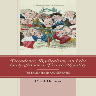 Decadence Radicalism and the Early Modern French Nobility The Enl