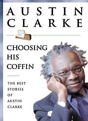 Choosing His Coffin. The Best Stories of Austin Clarke by Austin Clarke