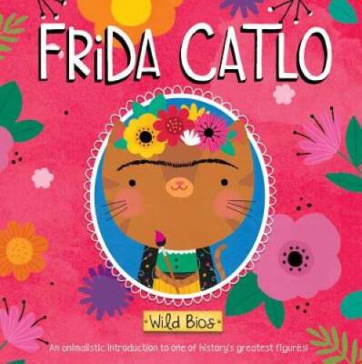 Wild Bios: Frida Catlo - Board book By Acampora, Courtney - VERY GOOD