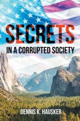 Secrets: In a Corrupted Society - Paperback By Hausker, Dennis K - GOOD