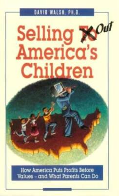 Selling Out America's Children: How America Puts Profits Before Values-An - GOOD