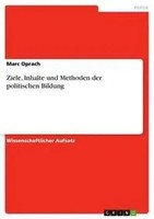 Marc Oprach | Ziele, Inhalte Und Methoden Der Politischen Bildung | Taschenbuch