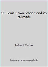 St. Louis Union Station and its railroads by Norbury L Wayman
